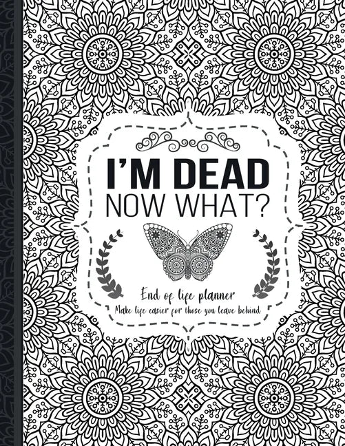 I'm Dead Now What? End-of-Life Planner